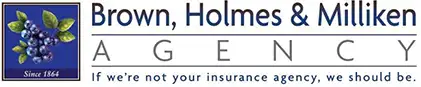 Brown, Homes & Milliken Agency - If we're not your insurance agency, we should be.
